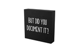 But Did You Document It Wooden Box Sign Funny Decorative Sign Shelf